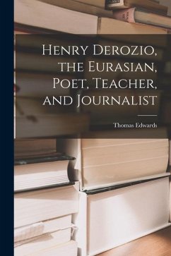 Henry Derozio, the Eurasian, Poet, Teacher, and Journalist - Edwards, Thomas