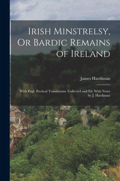 Cover Irish Minstrelsy, Or Bardic Remains of Ireland: With Engl. Poetical Translations. Collected and Ed. With Notes by J. Hardiman