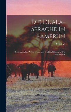 Die Duala-Sprache in Kamerun: Systematisches Wörterverzeichnis Und Einführung in Die Grammatik