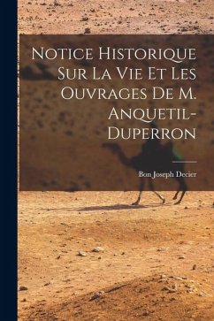 Cover Notice Historique Sur La Vie Et Les Ouvrages De M. Anquetil-Duperron