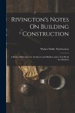 Rivington's Notes On Building Construction: A Book of Reference for Architects and Builders and a Text-Book for Students