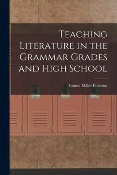 Teaching Literature in the Grammar Grades and High School - Bolenius, Emma Miller