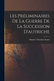 Les Préliminaires De La Guerre De La Succession D'autriche