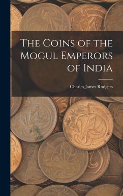 The Coins of the Mogul Emperors of India - Rodgers, Charles James