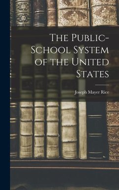 The Public-school System of the United States - Rice, Joseph Mayer