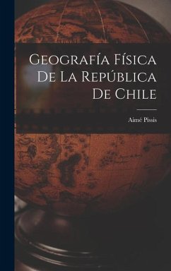 Geografía Física de la República de Chile - Pissis, Aimé