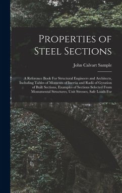 Cover Properties of Steel Sections; a Reference Book For Structural Engineers and Architects, Including Tables of Moments of Inertia and Radii of Gyration of Built Sections, Examples of Sections Selected From Monumental Structures, Unit Stresses, Safe Loads For