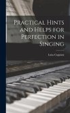Practical Hints and Helps for Perfection in Singing