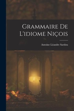 Grammaire De L'idiome Niçois - Sardou, Antoine Léandre