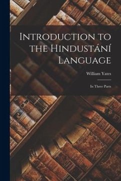 Introduction to the Hindustání Language: In Three Parts - Yates, William