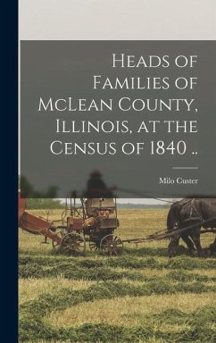 Heads of Families of McLean County, Illinois, at the Census of 1840 .. - Custer, Milo