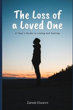 The loss of a loved one: A teen's guide to coping and healing - Elwanni, Zaineb