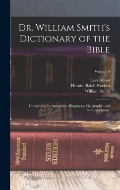 Dr. William Smith's Dictionary of the Bible - Hackett, Horatio Balch; Smith, William; Abbot, Ezra