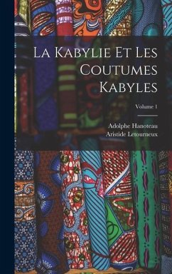 La Kabylie Et Les Coutumes Kabyles; Volume 1 - Hanoteau, Adolphe; Letourneux, Aristide