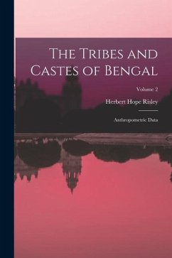 The Tribes and Castes of Bengal: Anthropometric Data; Volume 2 - Risley, Herbert Hope