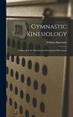 Gymnastic Kinesiology; a Manual of the Mechanism of Gymnastic Movements