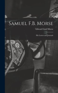 Samuel F.B. Morse; His Letters and Journals - Morse, Edward Lind