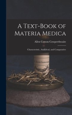 A Text-Book of Materia Medica: Characteristic, Analytical, and Comparative - Cowperthwaite, Allen Corson