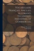 Vocabulaire Français, Anglais, Allemand, Technique, Industriel Et Commercial