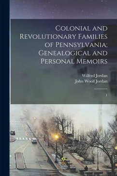 Colonial and Revolutionary Families of Pennsylvania; Genealogical and Personal Memoirs: 1 - Jordan, John Woolf; Jordan, Wilfred