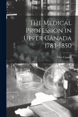 The Medical Profession in Upper Canada 1783-1850