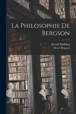 La Philosophie De Bergson - Høffding, Harald; Bergson, Henri Louis