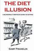 The Diet Illusion - A blindingly obvious guide to eating