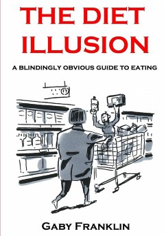 The Diet Illusion - A blindingly obvious guide to eating - Franklin, Gaby