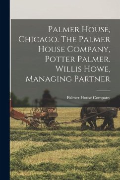 Palmer House, Chicago. The Palmer House Company, Potter Palmer. Willis Howe, Managing Partner