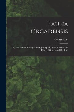Fauna Orcadensis; or, The Natural History of the Quadrupeds, Birds, Reptiles and Fishes of Orkney and Shetland - Low, George