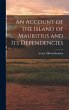 An Account of the Island of Mauritius... - Bild 1