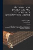 Mathematical Dictionary and Cyclopedia of Mathematical Science: Comprising Definitions of All the Terms Employed in Mathematics - an Analysis of Each
