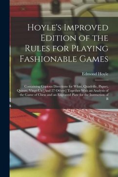 Hoyle's Improved Edition of the Rules for Playing Fashionable Games: Containing Copious Directions for Whist, Quadrille, Piquet, Quinze, Vingt-Un [And - Hoyle, Edmond