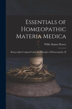 Essentials of Homoeopathic Materia Medica: Being a Quiz Compend Upon the Principles of Homoeopathy, H - Dewey, Willis Alonzo