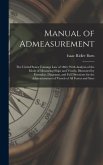 Manual of Admeasurement: The United States Tonnage Law of 1864, With Analysis of the Mode of Measuring Ships and Vessels, Illustrated by Formul