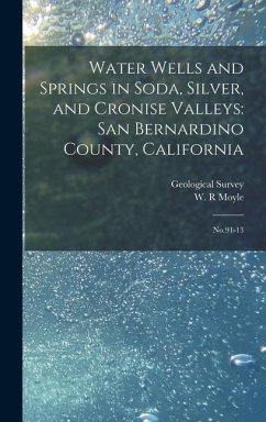 Water Wells and Springs in Soda, Silver, and Cronise Valleys: San Bernardino County, California: No.91-13 - Moyle, W. R.