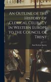 An Outline of the History of Clerical Celibacy in Western Europe to the Council of Trent