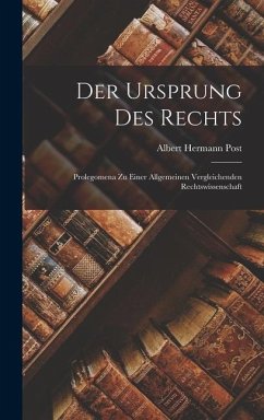 Der Ursprung des Rechts: Prolegomena zu Einer Allgemeinen Vergleichenden Rechtswissenschaft - Post, Albert Hermann