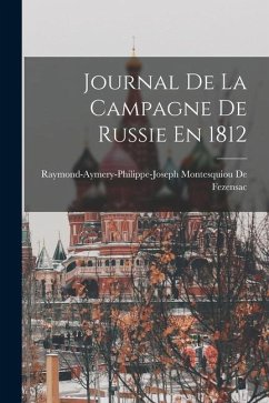 Journal De La Campagne De Russie En 1812 - de Fezensac, Raymond-Aymery-Philippe