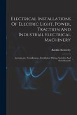 Electrical Installations Of Electric Light, Power, Traction And Industrial Electrical Machinery: Instruments, Transformers, Installation Wiring, Switc
