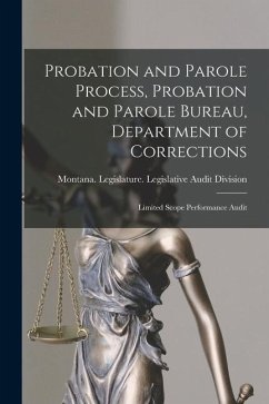 Probation and Parole Process, Probation and Parole Bureau, Department of Corrections: Limited Scope Performance Audit