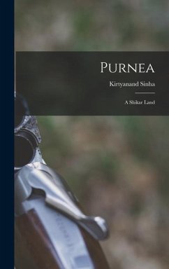 Purnea: A Shikar Land - Sinha, Kirtyanand