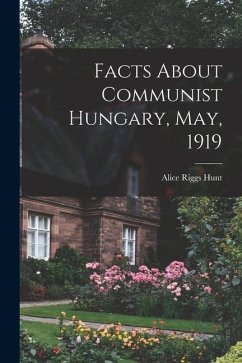 Facts About Communist Hungary, May, 1919 - Riggs, Hunt Alice