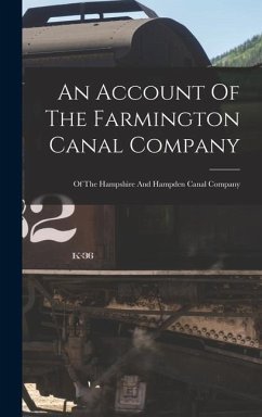 An Account Of The Farmington Canal Company: Of The Hampshire And Hampden Canal Company - Anonymous