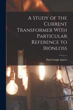 A Study of the Current Transformer With Particular Reference to Ironloss - Agnew, Paul Gough