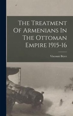 The Treatment Of Armenians In The Ottoman Empire 1915-16 - Bryce, Viscount