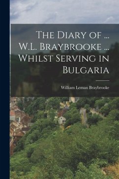 Cover The Diary of ... W.L. Braybrooke ... Whilst Serving in Bulgaria