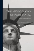 The New Colony of Port Natal: With Information for Emigrants