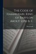 The Code of Hammurabi, King of Babylon... - Bild 1