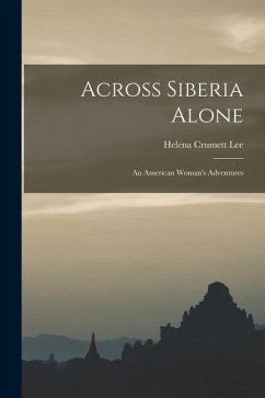 Across Siberia Alone: An American Woman's Adventures - Lee, Helena Crumett